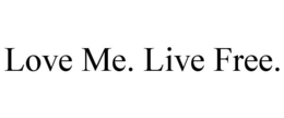 LOVE ME. LIVE FREE. trademark