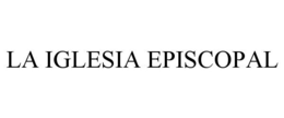 LA IGLESIA EPISCOPAL trademark