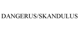 DANGERUS/SKANDULUS trademark