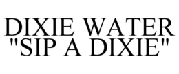 DIXIE WATER "SIP A DIXIE" trademark