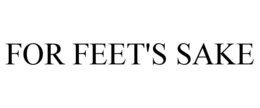 FOR FEET'S SAKE trademark