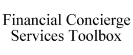 FINANCIAL CONCIERGE SERVICES TOOLBOX trademark