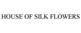HOUSE OF SILK FLOWERS trademark