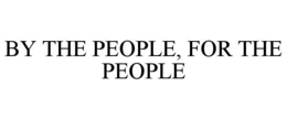 BY THE PEOPLE, FOR THE PEOPLE trademark