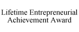 LIFETIME ENTREPRENEURIAL ACHIEVEMENT AWARD trademark
