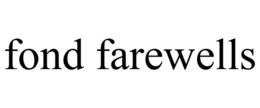 FOND FAREWELLS trademark