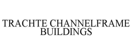 TRACHTE CHANNELFRAME BUILDINGS trademark
