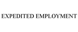 EXPEDITED EMPLOYMENT trademark