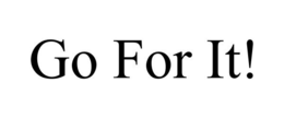 GO FOR IT! trademark