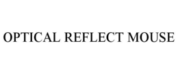 OPTICAL REFLECT MOUSE trademark