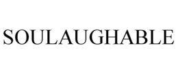 SOULAUGHABLE trademark