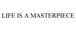 LIFE IS A MASTERPIECE trademark
