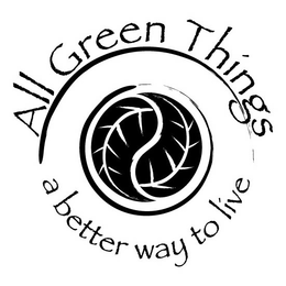 ALL GREEN THINGS A BETTER WAY TO LIVE trademark