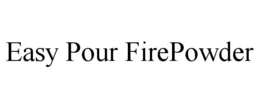 EASY POUR FIREPOWDER trademark