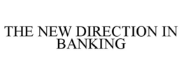 THE NEW DIRECTION IN BANKING trademark