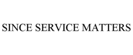 SINCE SERVICE MATTERS trademark
