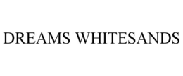 DREAMS WHITESANDS trademark