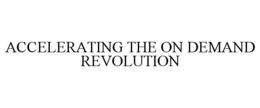 ACCELERATING THE ON DEMAND REVOLUTION trademark
