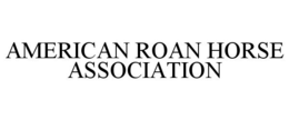 AMERICAN ROAN HORSE ASSOCIATION trademark