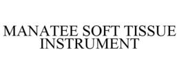 MANATEE SOFT TISSUE INSTRUMENT trademark
