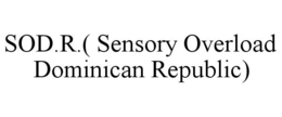 SOD.R.( SENSORY OVERLOAD DOMINICAN REPUBLIC) trademark