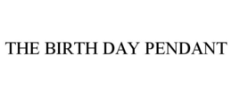 THE BIRTH DAY PENDANT trademark