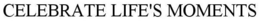 CELEBRATE LIFE'S MOMENTS trademark