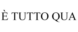 È TUTTO QUA trademark