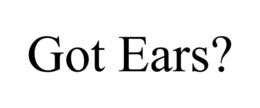 GOT EARS? trademark