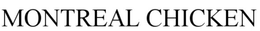 MONTREAL CHICKEN trademark