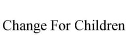 CHANGE FOR CHILDREN trademark
