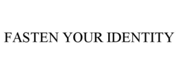 FASTEN YOUR IDENTITY trademark