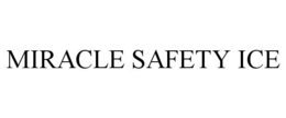 MIRACLE SAFETY ICE trademark