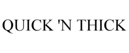 QUICK 'N THICK trademark