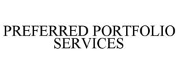 PREFERRED PORTFOLIO SERVICES trademark