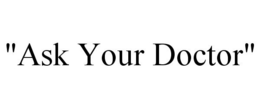 "ASK YOUR DOCTOR" trademark