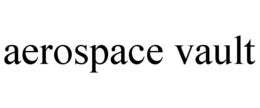 AEROSPACE VAULT trademark