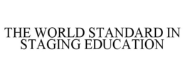 THE WORLD STANDARD IN STAGING EDUCATION trademark