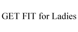 GET FIT FOR LADIES trademark