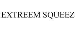 EXTREEM SQUEEZ trademark