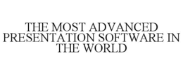 THE MOST ADVANCED PRESENTATION SOFTWARE IN THE WORLD trademark