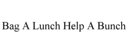 BAG A LUNCH HELP A BUNCH trademark