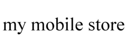 MY MOBILE STORE trademark