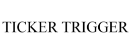 TICKER TRIGGER trademark