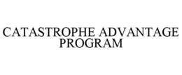 CATASTROPHE ADVANTAGE PROGRAM trademark