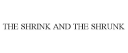 THE SHRINK AND THE SHRUNK trademark