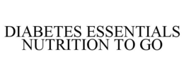 DIABETES ESSENTIALS NUTRITION TO GO trademark