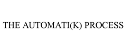 THE AUTOMATI(K) PROCESS trademark