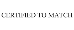 CERTIFIED TO MATCH trademark