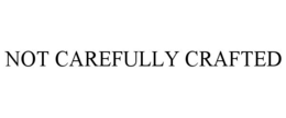 NOT CAREFULLY CRAFTED trademark